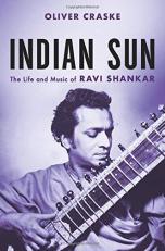 Indian Sun : The Life and Music of Ravi Shankar 