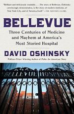 Bellevue : Three Centuries of Medicine and Mayhem at America's Most Storied Hospital