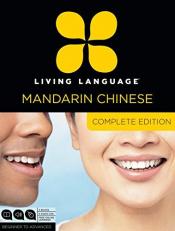 Living Language Mandarin Chinese, Complete Edition : Beginner Through Advanced Course, Including 3 Coursebooks, 9 Audio CDs, Chinese Character Guide, and Free Online Learning