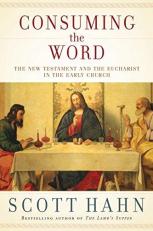 Consuming the Word : The New Testament and the Eucharist in the Early Church 