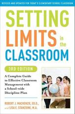 Setting Limits in the Classroom, 3rd Edition : A Complete Guide to Effective Classroom Management with a School-Wide Discipline Plan