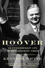 Hoover : An Extraordinary Life in Extraordinary Times 