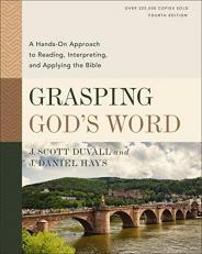 Grasping God's Word, Fourth Edition : A Hands-On Approach to Reading, Interpreting, and Applying the Bible