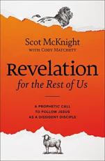 Revelation for the Rest of Us : A Prophetic Call to Follow Jesus As a Dissident Disciple 