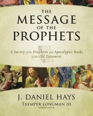 Message of the Prophets : A Survey of the Prophetic and Apocalyptic Books of the Old Testament 