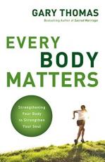 Every Body Matters : Strengthening Your Body to Strengthen Your Soul 