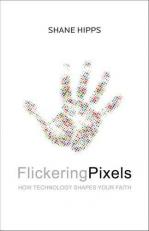 Flickering Pixels : How Technology Shapes Your Faith 