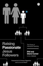 Raising Passionate Jesus Followers : The Power of Intentional Parenting 