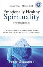 Emotionally Healthy Spirituality : It's Impossible to Be Spiritually Mature, While Remaining Emotionally Immature 