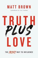 Truth Plus Love : The Jesus Way to Influence 