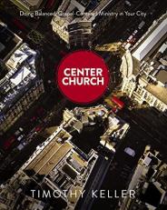 Center Church : Doing Balanced, Gospel-Centered Ministry in Your City 