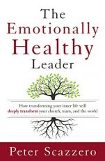 The Emotionally Healthy Leader : How Transforming Your Inner Life Will Deeply Transform Your Church, Team, and the World 