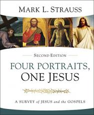 Four Portraits, One Jesus : A Survey of Jesus and the Gospels