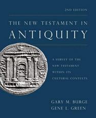 The New Testament in Antiquity : A Survey of the New Testament Within Its Cultural Contexts [Second Edition]
