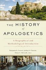 The History of Apologetics : A Biographical and Methodological Introduction 