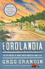 Fordlandia : The Rise and Fall of Henry Ford's Forgotten Jungle City 