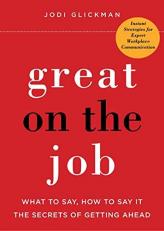Great on the Job : What to Say, How to Say It. the Secrets of Getting Ahead 