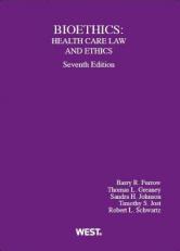 Furrow, Greaney, Johnson, Jost and Schwartz' Bioethics : Health Care Law and Ethics 7th