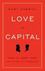 Love and Capital : Karl and Jenny Marx and the Birth of a Revolution 