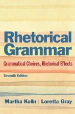Rhetorical Grammar : Grammatical Choices, Rhetorical Effects 7th
