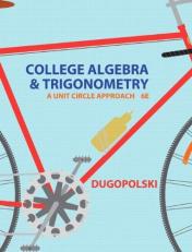 College Algebra and Trigonometry : A Unit Circle Approach 6th