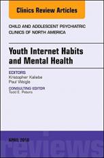 Youth Internet Habits and Mental Health, an Issue of Child and Adolescent Psychiatric Clinics of North America 