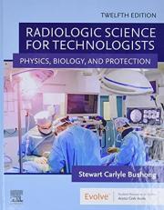 Radiologic Science for Technologists : Physics, Biology, and Protection 12th