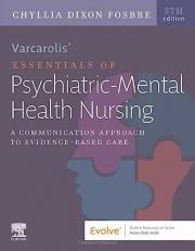 Varcarolis' Essentials of Psychiatric Mental Health Nursing : A Communication Approach to Evidence-Based Care with Access 5th