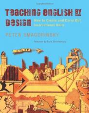 Teaching English by Design : How to Create and Carry Out Instructional Units 
