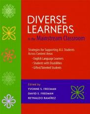 Diverse Learners in the Mainstream Classroom : Strategies for Supporting ALL Students Across Content Areas--English Language Learners, Students with Disabilities, Gifted/Talented Students 