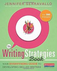 The Writing Strategies Book : Your Everything Guide to Developing Skilled Writers 