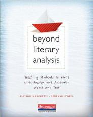 Beyond Literary Analysis : Teaching Students to Write with Passion and Authority about Any Text 