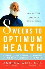 8 Weeks to Optimum Health : A Proven Program for Taking Full Advantage of Your Body's Natural Healing Power
