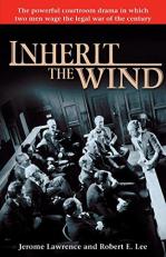 Inherit the Wind : The Powerful Courtroom Drama in Which Two Men Wage the Legal War of the Century