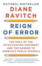 Reign of Error : The Hoax of the Privatization Movement and the Danger to America's Public Schools 