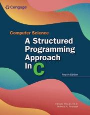Computer Science: a Structured Programming Approach in C : A Structured Programming Approach in C 4th