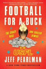 Football for a Buck : The Crazy Rise and Crazier Demise of the USFL 