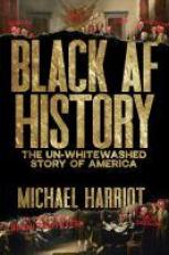 Black AF History : The un-Whitewashed Story of America 