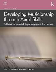 Developing Musicianship Through Aural Skills : A Holistic Approach to Sight Singing and Ear Training 3rd