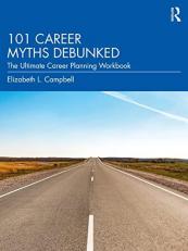 101 Career Myths Debunked : The Ultimate Career Planning Workbook 