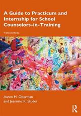 A Guide to Practicum and Internship for School Counselors-In-Training 3rd