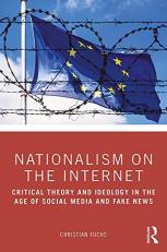 Nationalism on the Internet : Critical Theory and Ideology in the Age of Social Media and Fake News 
