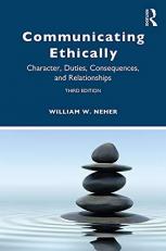 Communicating Ethically : Character, Duties, Consequences, and Relationships 3rd