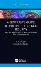 A Beginner's Guide to Internet of Things Security : Attacks, Applications, Authentication, and Fundamentals 