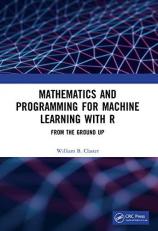 Mathematics and Programming for Machine Learning with R : From the Ground Up 