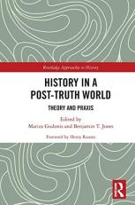 History in a Post-Truth World (Routledge Approaches to History) 1st