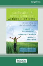 Relaxation and Stress Reduction Workbook for Teens : CBT Skills to Help You Deal with Worry and Anxiety (16pt Large Print Edition) 