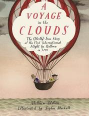 A Voyage in the Clouds : The (Mostly) True Story of the First International Flight by Balloon In 1785