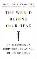 The World Beyond Your Head : On Becoming an Individual in an Age of Distraction 