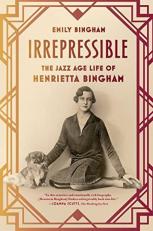 Irrepressible : The Jazz Age Life of Henrietta Bingham 